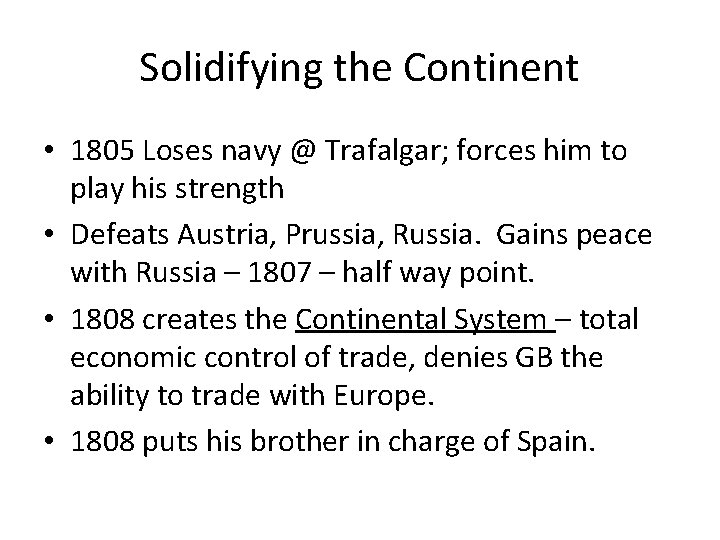 Solidifying the Continent • 1805 Loses navy @ Trafalgar; forces him to play his