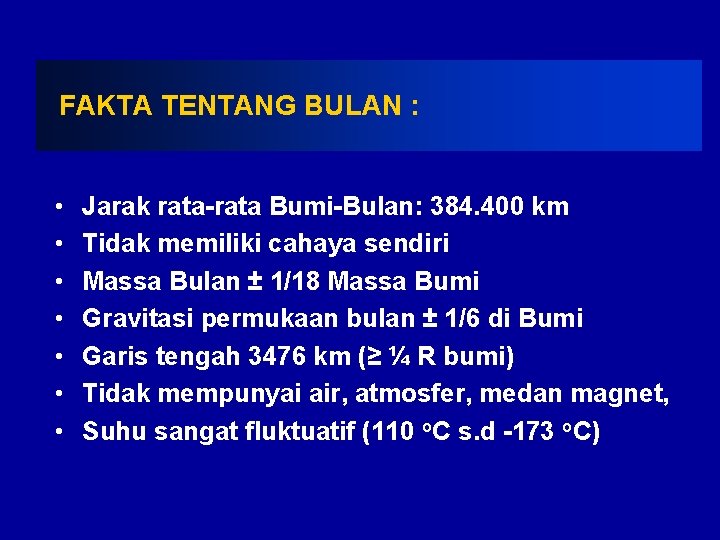 FAKTA TENTANG BULAN : • • Jarak rata-rata Bumi-Bulan: 384. 400 km Tidak memiliki