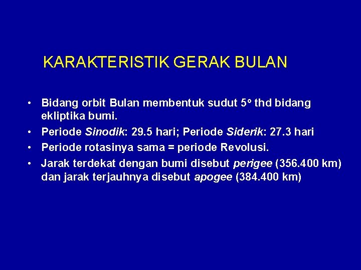 KARAKTERISTIK GERAK BULAN • Bidang orbit Bulan membentuk sudut 5 o thd bidang ekliptika
