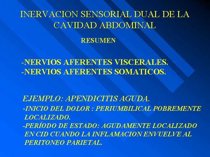 INERVACION SENSORIAL DUAL DE LA CAVIDAD ABDOMINAL RESUMEN -NERVIOS AFERENTES VISCERALES. -NERVIOS AFERENTES SOMATICOS.