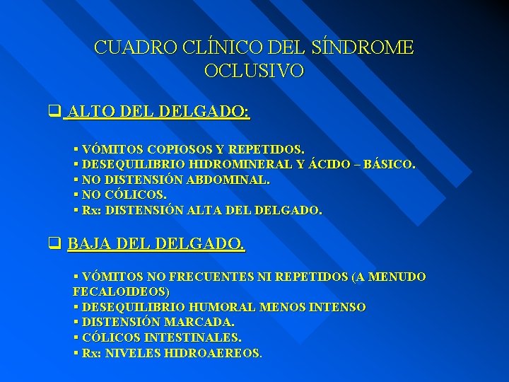 CUADRO CLÍNICO DEL SÍNDROME OCLUSIVO q ALTO DELGADO: § VÓMITOS COPIOSOS Y REPETIDOS. §