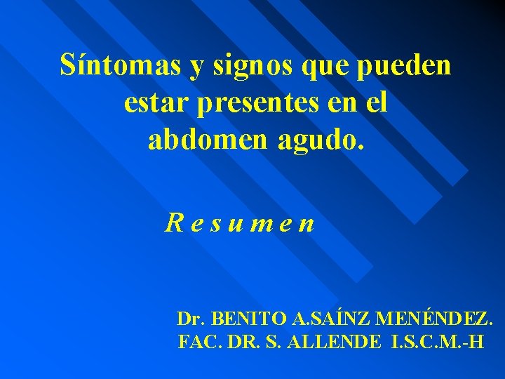 Síntomas y signos que pueden estar presentes en el abdomen agudo. Resumen Dr. BENITO