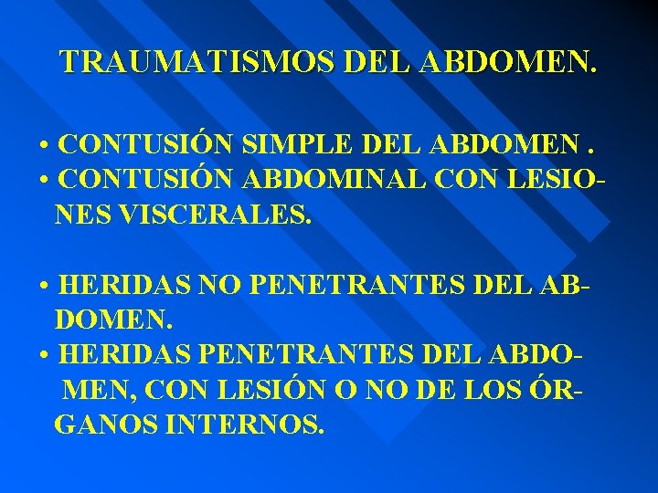 TRAUMATISMOS DEL ABDOMEN. • CONTUSIÓN SIMPLE DEL ABDOMEN. • CONTUSIÓN ABDOMINAL CON LESIONES VISCERALES.