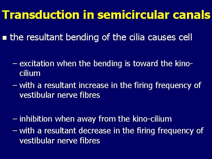 Transduction in semicircular canals n the resultant bending of the cilia causes cell – Transduction in semicircular canals n the resultant bending of the cilia causes cell –