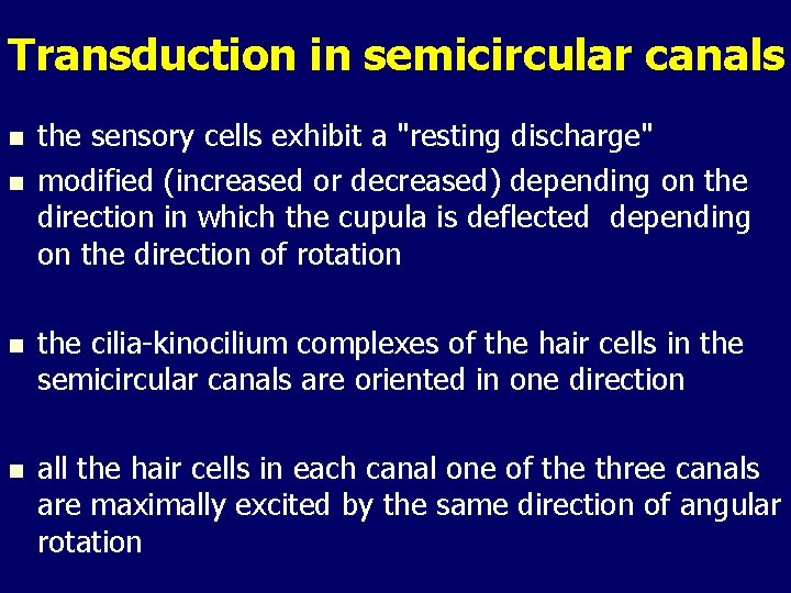 Transduction in semicircular canals n n the sensory cells exhibit a "resting discharge" modified Transduction in semicircular canals n n the sensory cells exhibit a "resting discharge" modified
