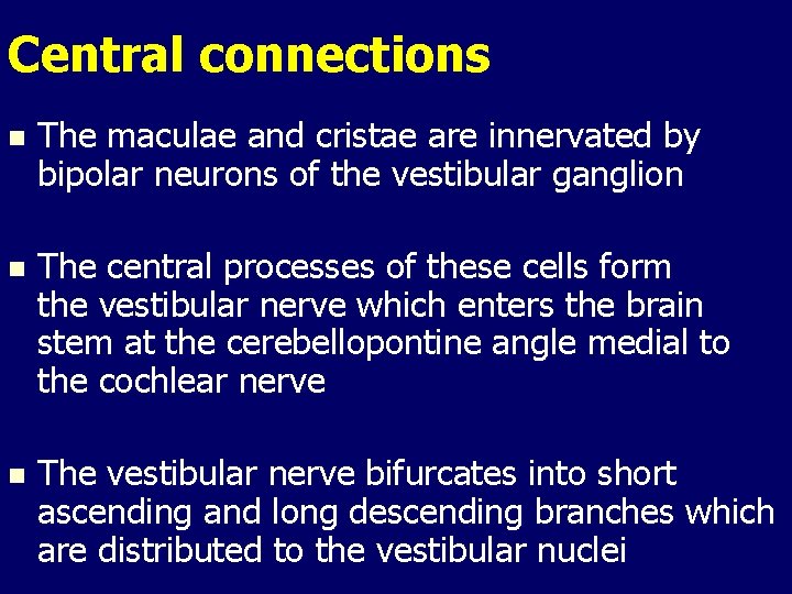 Central connections n The maculae and cristae are innervated by bipolar neurons of the Central connections n The maculae and cristae are innervated by bipolar neurons of the