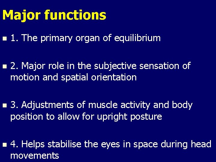 Major functions n 1. The primary organ of equilibrium n 2. Major role in Major functions n 1. The primary organ of equilibrium n 2. Major role in