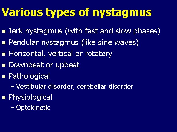 Various types of nystagmus Jerk nystagmus (with fast and slow phases) n Pendular nystagmus Various types of nystagmus Jerk nystagmus (with fast and slow phases) n Pendular nystagmus
