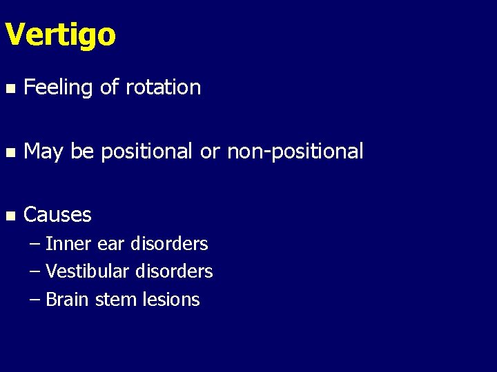 Vertigo n Feeling of rotation n May be positional or non-positional n Causes – Vertigo n Feeling of rotation n May be positional or non-positional n Causes –