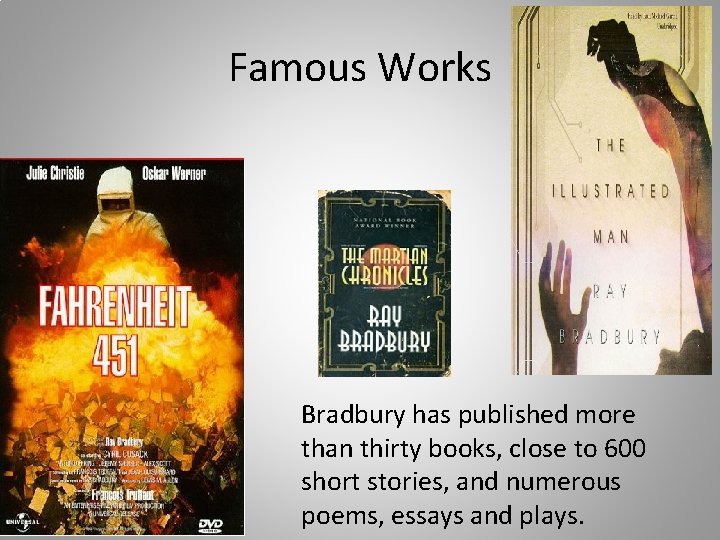 Famous Works Bradbury has published more than thirty books, close to 600 short stories,