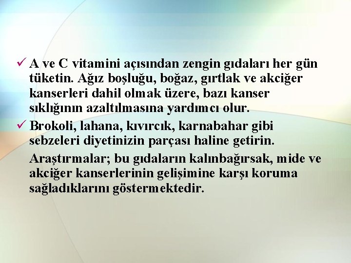 ü A ve C vitamini açısından zengin gıdaları her gün tüketin. Ağız boşluğu, boğaz,