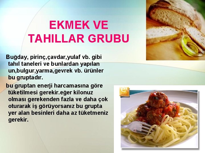 EKMEK VE TAHILLAR GRUBU Buğday, pirinç, çavdar, yulaf vb. gibi tahıl taneleri ve bunlardan