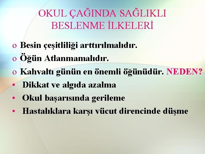OKUL ÇAĞINDA SAĞLIKLI BESLENME İLKELERİ o o o • • • Besin çeşitliliği arttırılmalıdır.