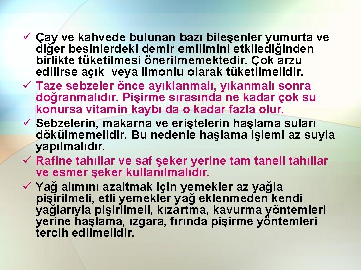 ü Çay ve kahvede bulunan bazı bileşenler yumurta ve diğer besinlerdeki demir emilimini etkilediğinden