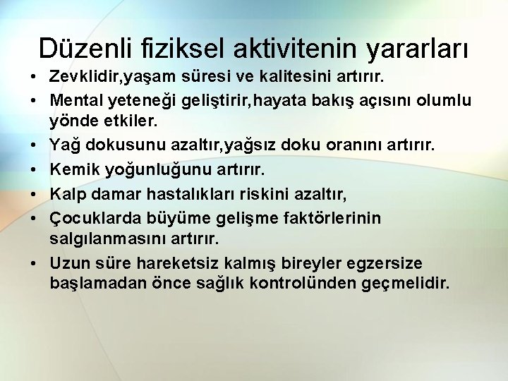 Düzenli fiziksel aktivitenin yararları • Zevklidir, yaşam süresi ve kalitesini artırır. • Mental yeteneği