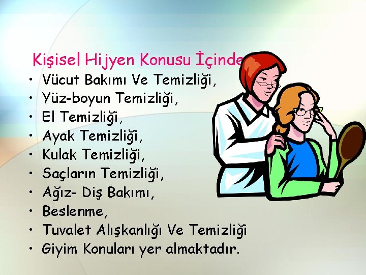 Kişisel Hijyen Konusu İçinde; • • • Vücut Bakımı Ve Temizliği, Yüz-boyun Temizliği, El