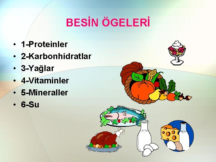 BESİN ÖGELERİ • • • 1 -Proteinler 2 -Karbonhidratlar 3 -Yağlar 4 -Vitaminler 5