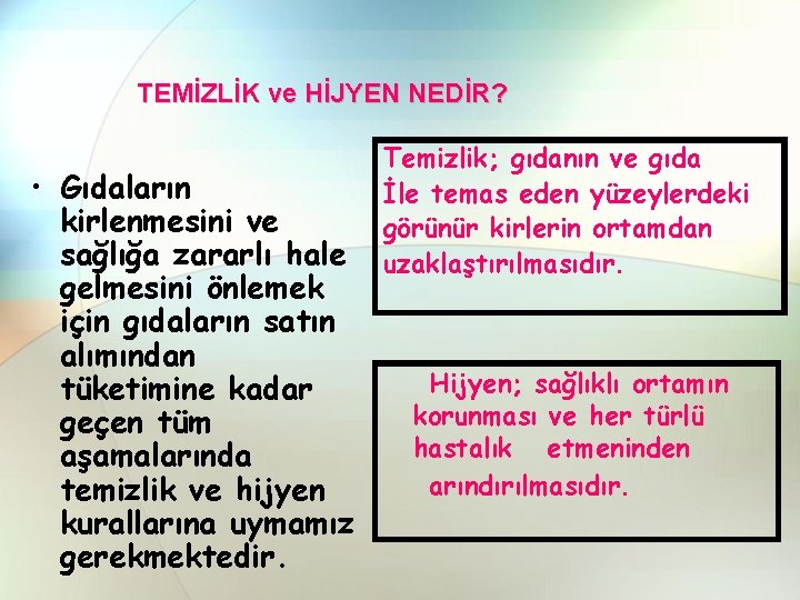 TEMİZLİK ve HİJYEN NEDİR? • Gıdaların kirlenmesini ve sağlığa zararlı hale gelmesini önlemek için