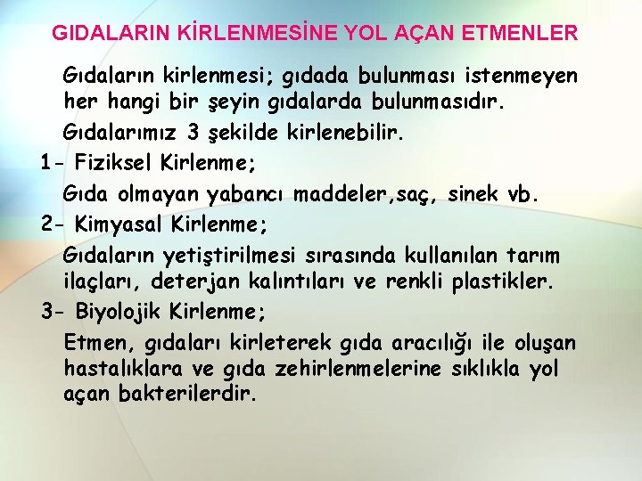 GIDALARIN KİRLENMESİNE YOL AÇAN ETMENLER Gıdaların kirlenmesi; gıdada bulunması istenmeyen her hangi bir şeyin