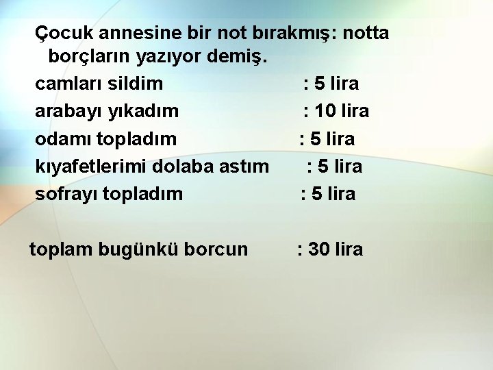 Çocuk annesine bir not bırakmış: notta borçların yazıyor demiş. camları sildim : 5 lira