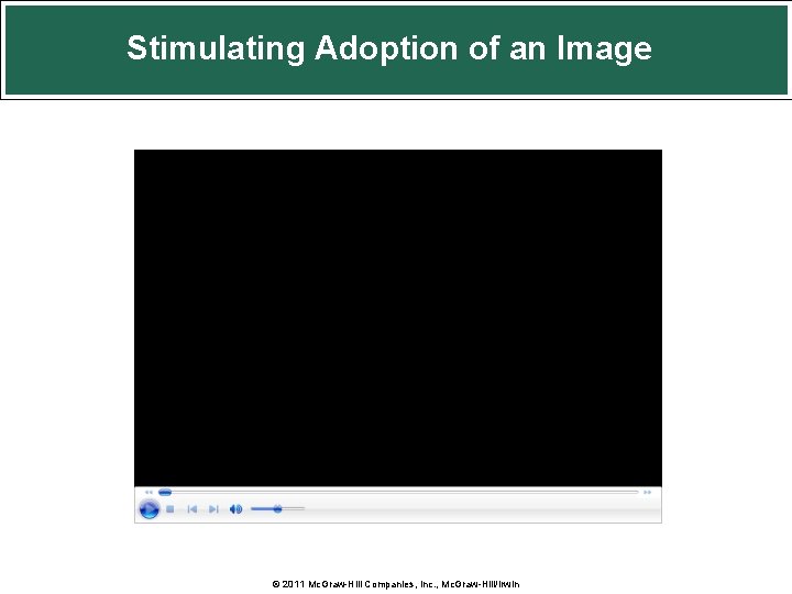 Stimulating Adoption of an Image © 2011 Mc. Graw-Hill Companies, Inc. , Mc. Graw-Hill/Irwin