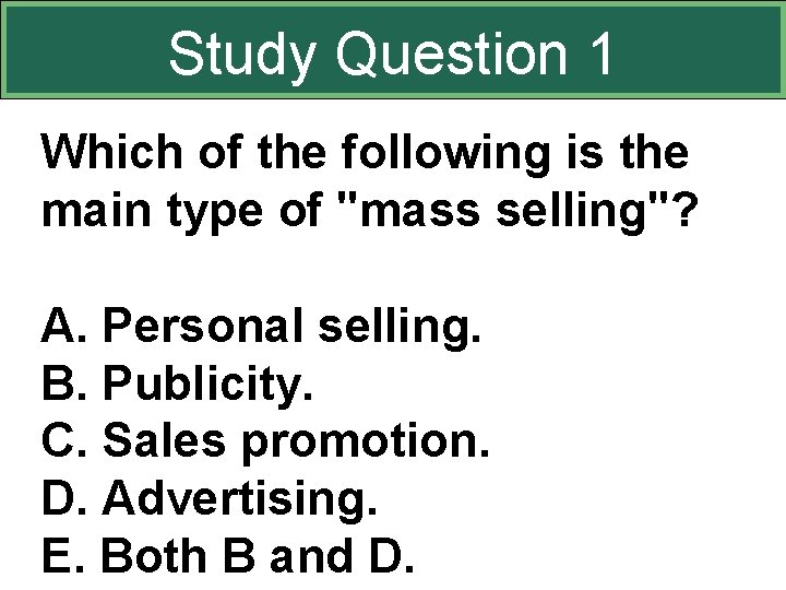 Study Question 1 Which of the following is the main type of "mass selling"?