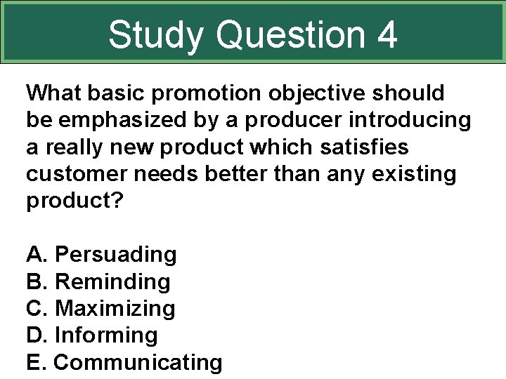 Study Question 4 What basic promotion objective should be emphasized by a producer introducing