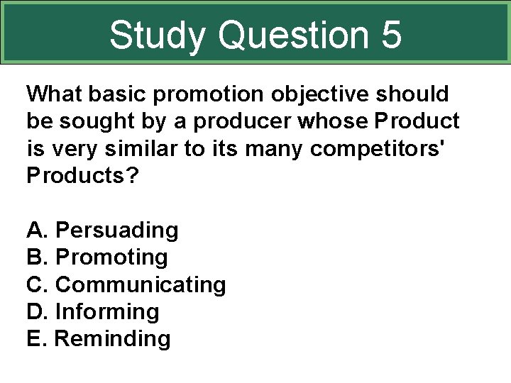 Study Question 5 What basic promotion objective should be sought by a producer whose