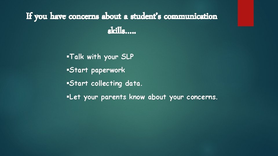 If you have concerns about a student’s communication skills…. . §Talk with your SLP If you have concerns about a student’s communication skills…. . §Talk with your SLP