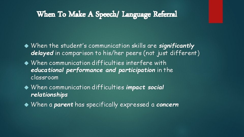 When To Make A Speech/ Language Referral When the student’s communication skills are significantly When To Make A Speech/ Language Referral When the student’s communication skills are significantly