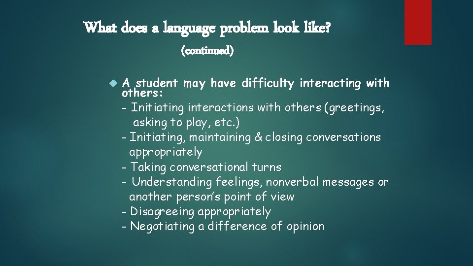 What does a language problem look like? (continued) A student may have difficulty interacting What does a language problem look like? (continued) A student may have difficulty interacting