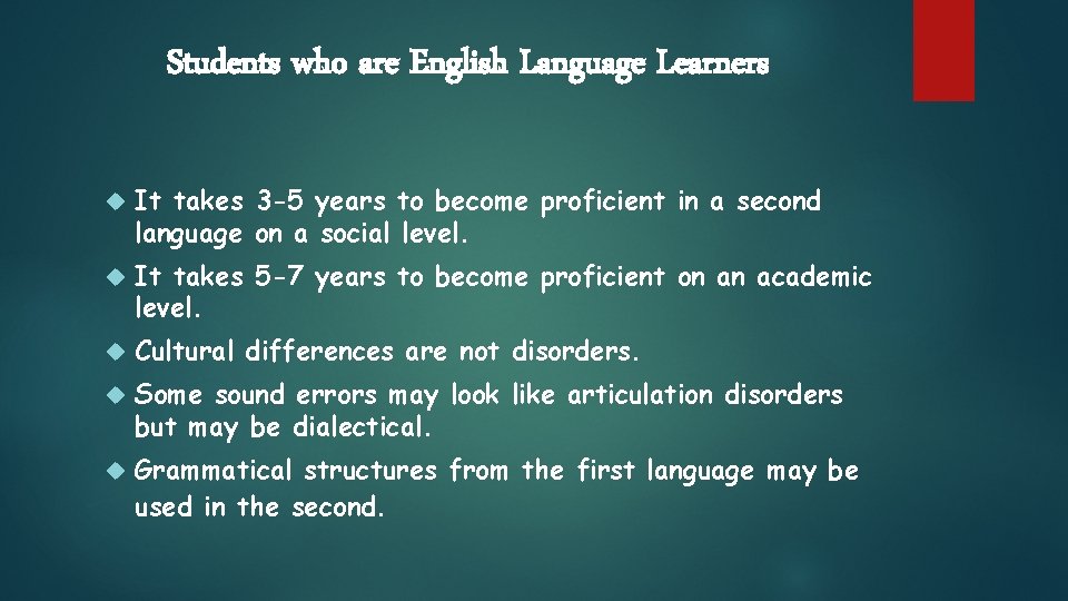 Students who are English Language Learners It takes 3 -5 years to become proficient Students who are English Language Learners It takes 3 -5 years to become proficient