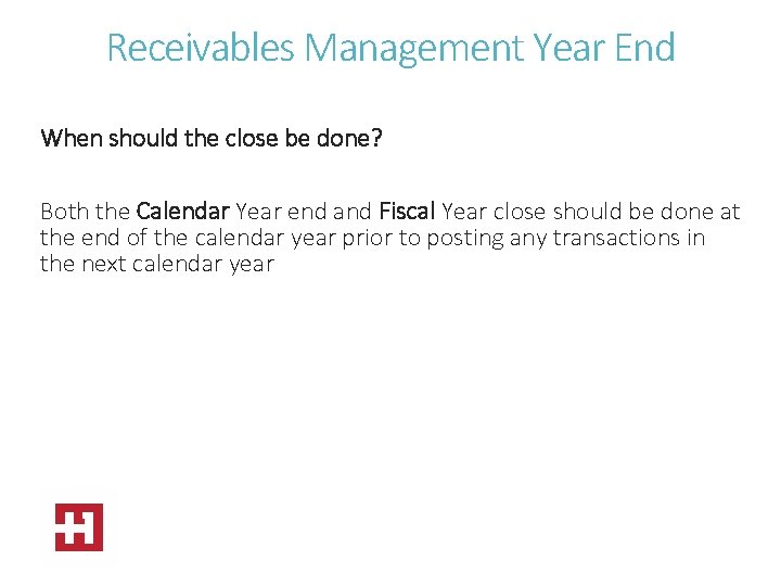 Receivables Management Year End When should the close be done? Both the Calendar Year