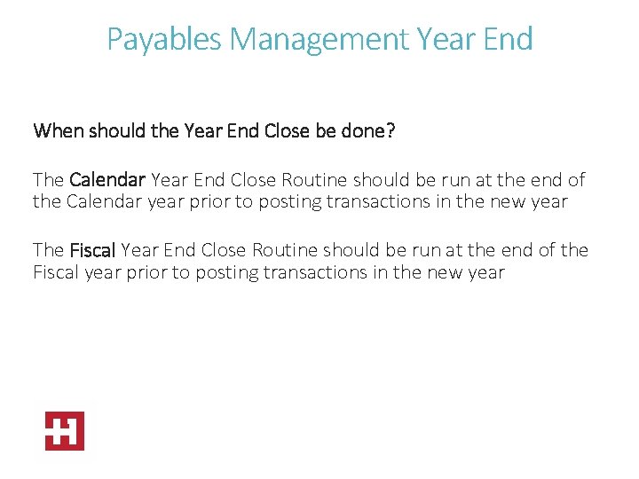 Payables Management Year End When should the Year End Close be done? The Calendar