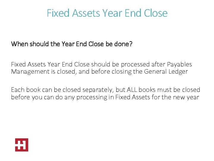 Fixed Assets Year End Close When should the Year End Close be done? Fixed