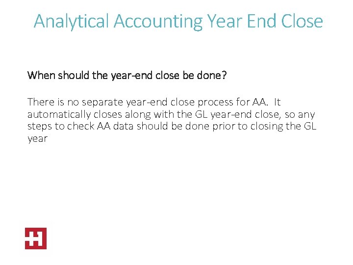 Analytical Accounting Year End Close When should the year-end close be done? There is