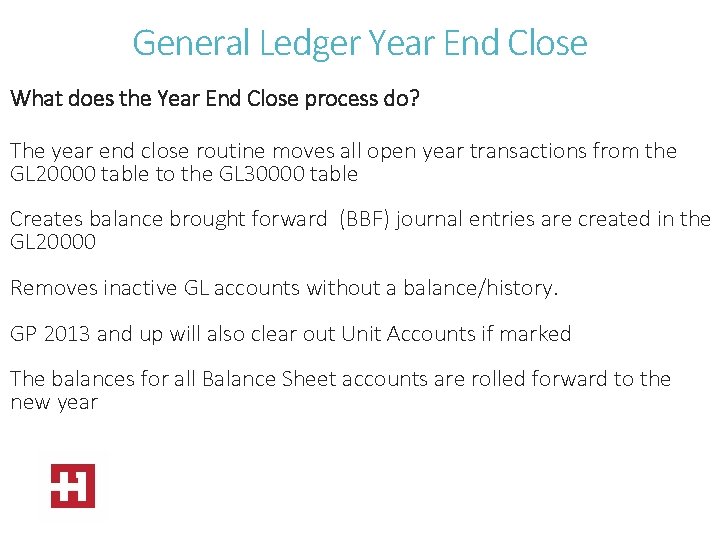 General Ledger Year End Close What does the Year End Close process do? The