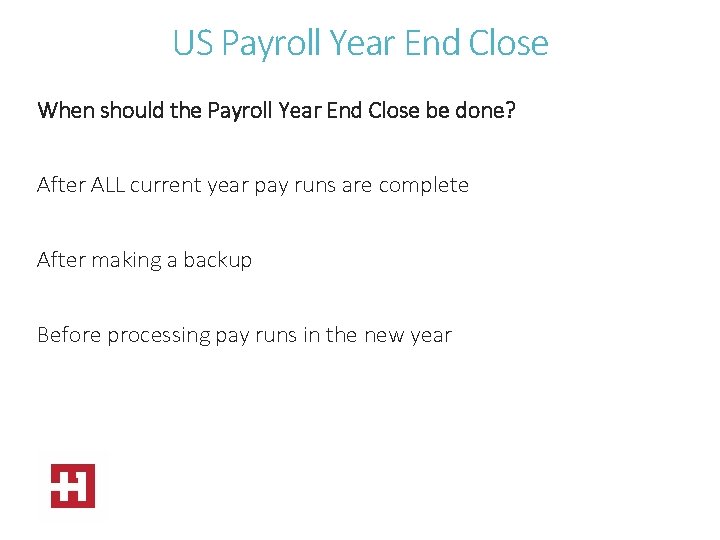 US Payroll Year End Close When should the Payroll Year End Close be done?
