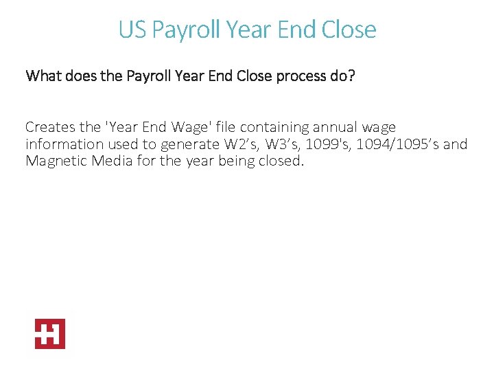 US Payroll Year End Close What does the Payroll Year End Close process do?