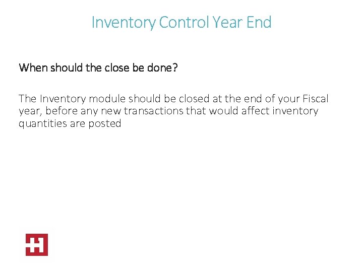 Inventory Control Year End When should the close be done? The Inventory module should