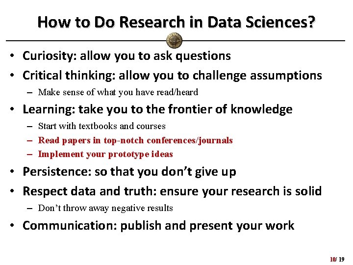 How to Do Research in Data Sciences? • Curiosity: allow you to ask questions How to Do Research in Data Sciences? • Curiosity: allow you to ask questions