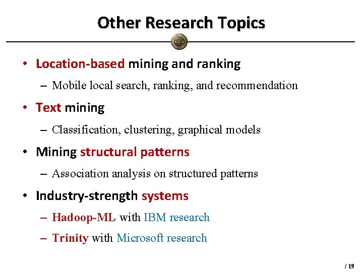 Other Research Topics • Location-based mining and ranking – Mobile local search, ranking, and Other Research Topics • Location-based mining and ranking – Mobile local search, ranking, and