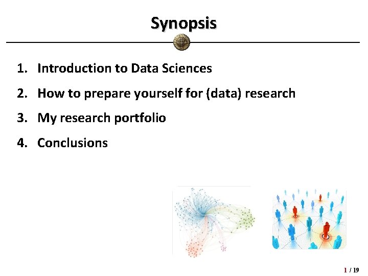 Synopsis 1. Introduction to Data Sciences 2. How to prepare yourself for (data) research Synopsis 1. Introduction to Data Sciences 2. How to prepare yourself for (data) research