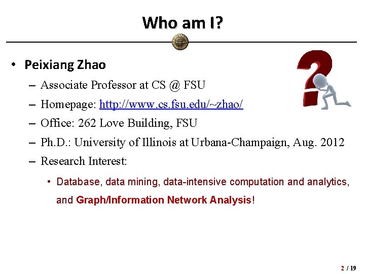 Who am I? • Peixiang Zhao – Associate Professor at CS @ FSU – Who am I? • Peixiang Zhao – Associate Professor at CS @ FSU –
