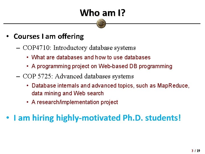 Who am I? • Courses I am offering – COP 4710: Introductory database systems Who am I? • Courses I am offering – COP 4710: Introductory database systems