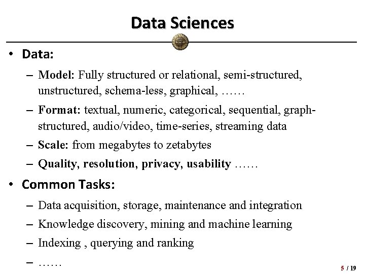 Data Sciences • Data: – Model: Fully structured or relational, semi-structured, unstructured, schema-less, graphical, Data Sciences • Data: – Model: Fully structured or relational, semi-structured, unstructured, schema-less, graphical,