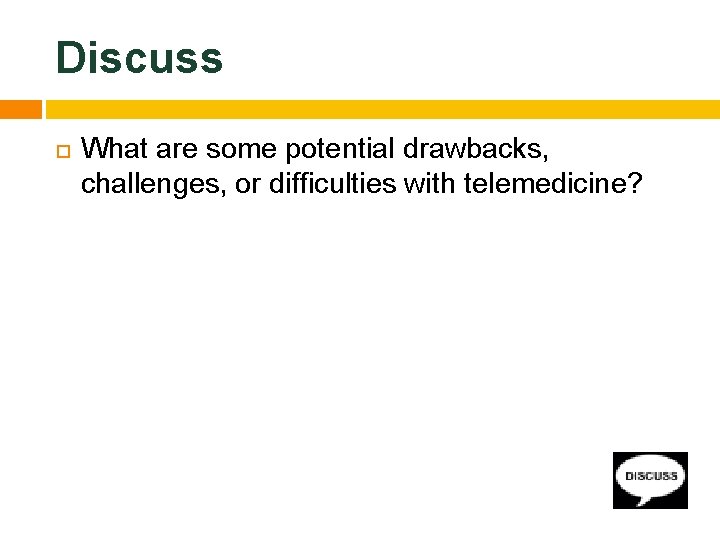 Discuss What are some potential drawbacks, challenges, or difficulties with telemedicine? 