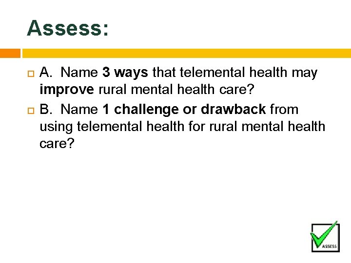Assess: A. Name 3 ways that telemental health may improve rural mental health care?