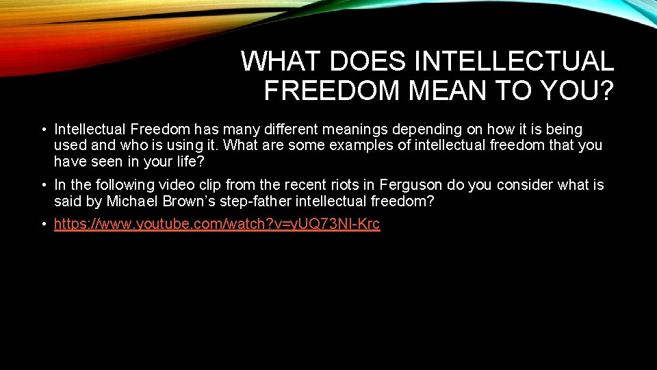 WHAT DOES INTELLECTUAL FREEDOM MEAN TO YOU? • Intellectual Freedom has many different meanings