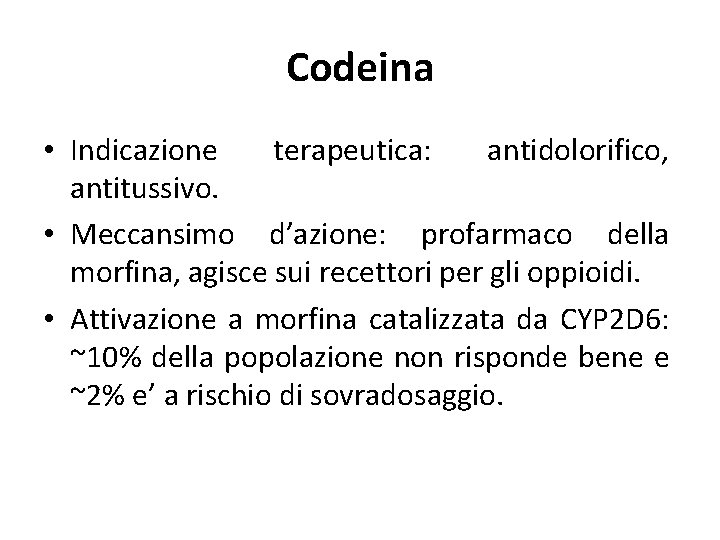Codeina • Indicazione terapeutica: antidolorifico, antitussivo. • Meccansimo d’azione: profarmaco della morfina, agisce sui
